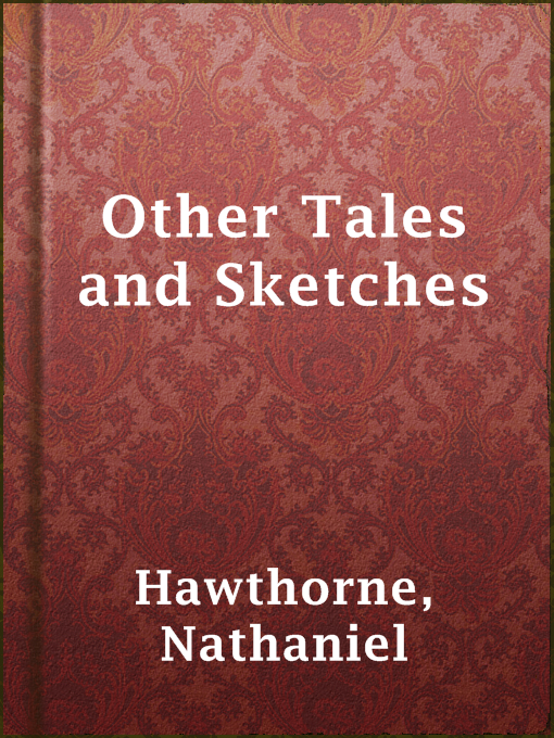 Title details for Other Tales and Sketches by Nathaniel Hawthorne - Available